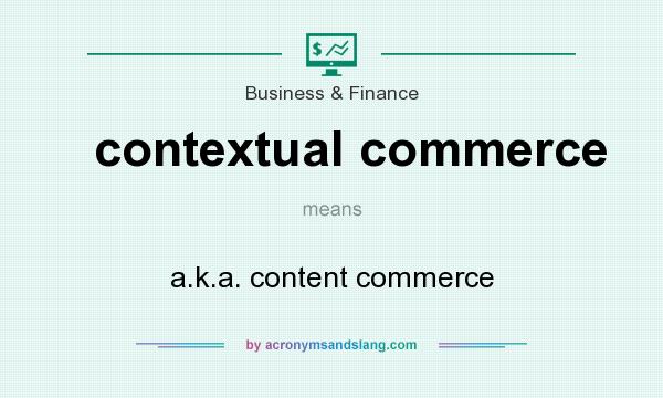 What does contextual commerce mean? It stands for a.k.a. content commerce