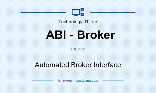 What does ABI - Broker mean? It stands for Automated Broker Interface