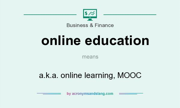What does online education mean? It stands for a.k.a. online learning, MOOC