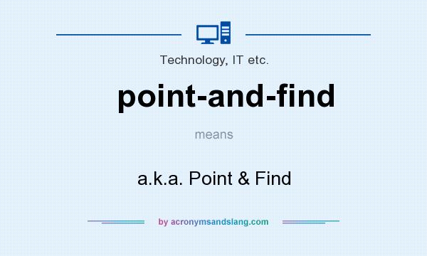 What does point-and-find mean? It stands for a.k.a. Point & Find