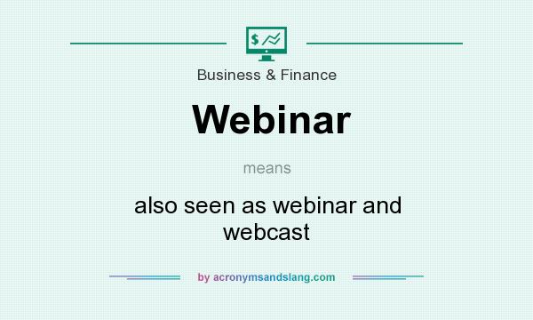 What does Webinar mean? It stands for also seen as webinar and webcast