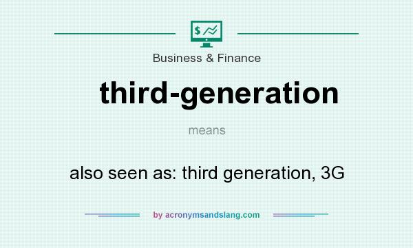 What does third-generation mean? It stands for also seen as: third generation, 3G