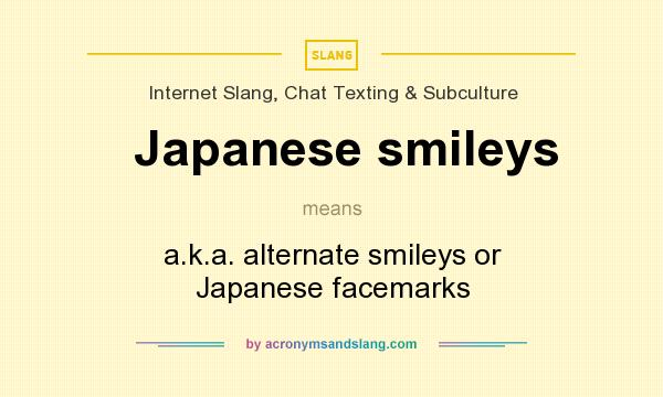 What does Japanese smileys mean? It stands for a.k.a. alternate smileys or Japanese facemarks