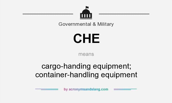 What does CHE mean? It stands for cargo-handing equipment; container-handling equipment