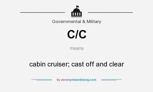 What does C/C mean? It stands for cabin cruiser; cast off and clear