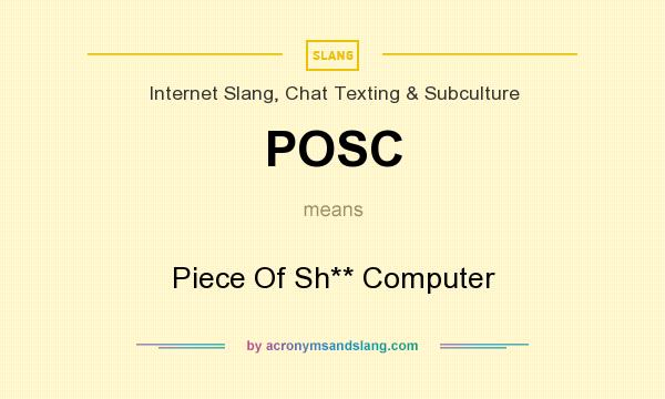 What does POSC mean? It stands for Piece Of Sh** Computer