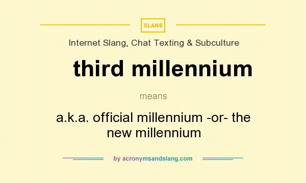 What does third millennium mean? It stands for a.k.a. official millennium -or- the new millennium
