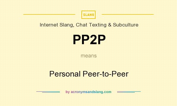 What does PP2P mean? It stands for Personal Peer-to-Peer