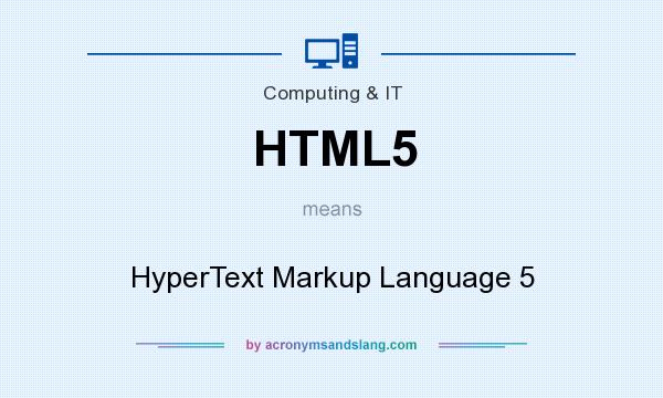 What does HTML5 mean? It stands for HyperText Markup Language 5