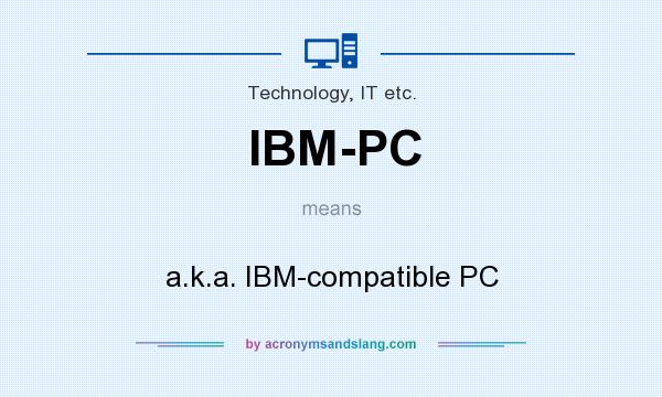 What does IBM-PC mean? It stands for a.k.a. IBM-compatible PC