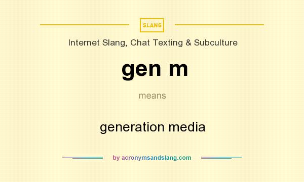What does gen m mean? It stands for generation media