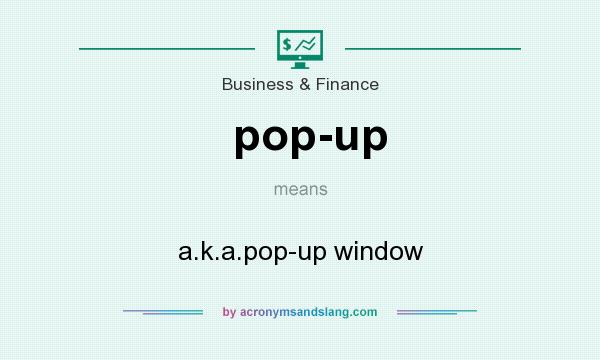 What does pop-up mean? It stands for a.k.a.pop-up window