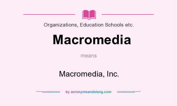 What does Macromedia mean? It stands for Macromedia, Inc.