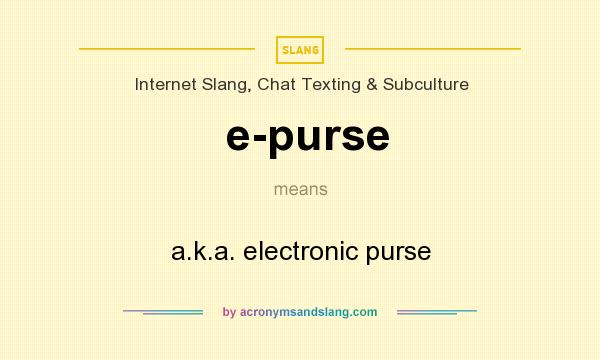 What does e-purse mean? It stands for a.k.a. electronic purse