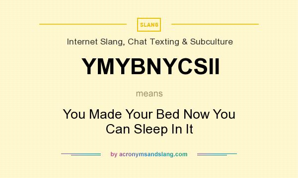 What does YMYBNYCSII mean? It stands for You Made Your Bed Now You Can Sleep In It