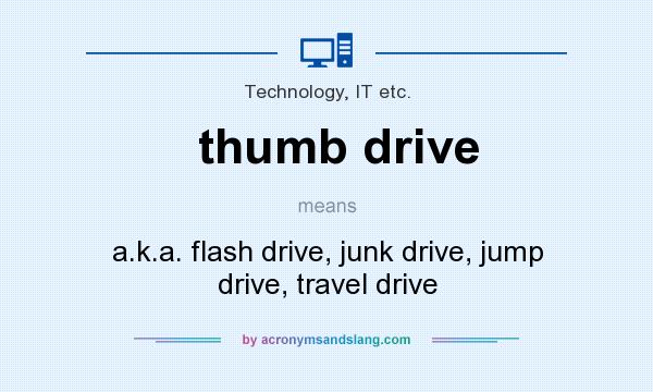 What does thumb drive mean? It stands for a.k.a. flash drive, junk drive, jump drive, travel drive