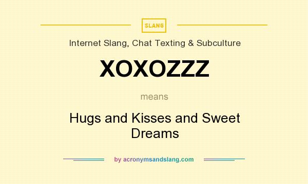 What does XOXOZZZ mean? It stands for Hugs and Kisses and Sweet Dreams