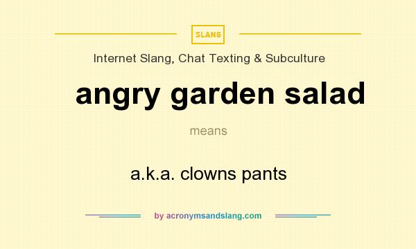 What does angry garden salad mean? It stands for a.k.a. clowns pants