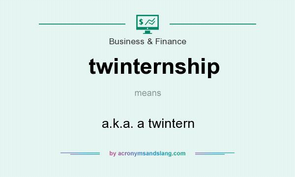 What does twinternship mean? It stands for a.k.a. a twintern