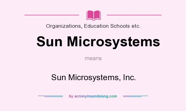What does Sun Microsystems mean? It stands for Sun Microsystems, Inc.
