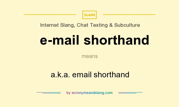 What does e-mail shorthand mean? It stands for a.k.a. email shorthand