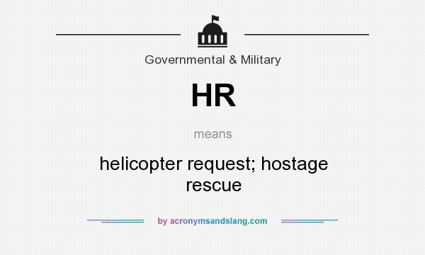 What does HR mean? It stands for helicopter request; hostage rescue