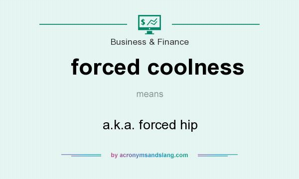 What does forced coolness mean? It stands for a.k.a. forced hip