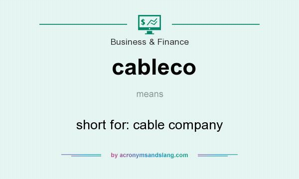 What does cableco mean? It stands for short for: cable company