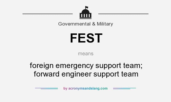 What does FEST mean? It stands for foreign emergency support team; forward engineer support team