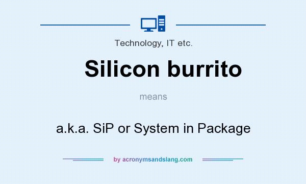 What does Silicon burrito mean? It stands for a.k.a. SiP or System in Package