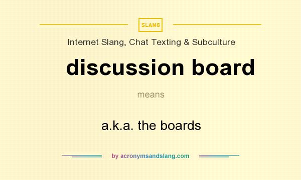 What does discussion board mean? It stands for a.k.a. the boards