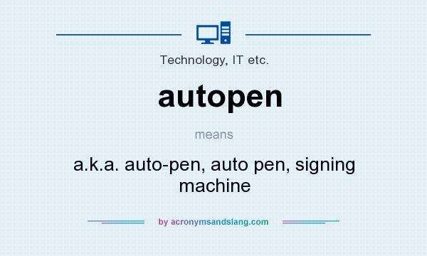 What does autopen mean? It stands for a.k.a. auto-pen, auto pen, signing machine