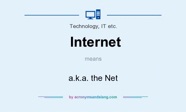 What does Internet mean? It stands for a.k.a. the Net