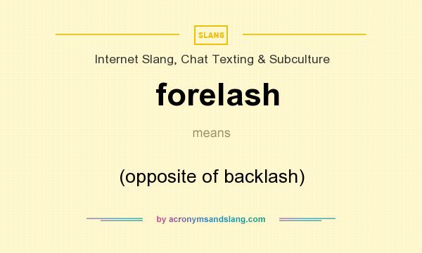 What does forelash mean? It stands for (opposite of backlash)