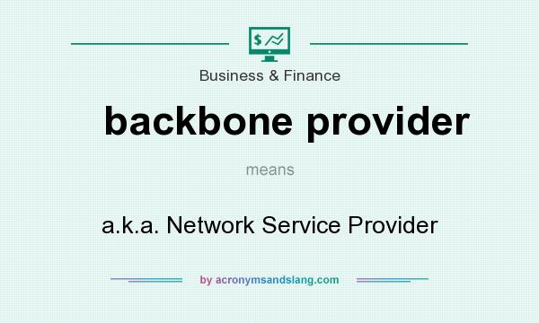 What does backbone provider mean? It stands for a.k.a. Network Service Provider