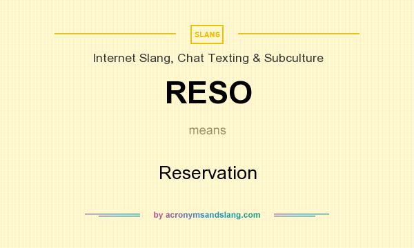 What does RESO mean? It stands for Reservation