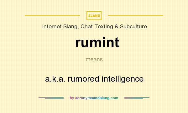 What does rumint mean? It stands for a.k.a. rumored intelligence