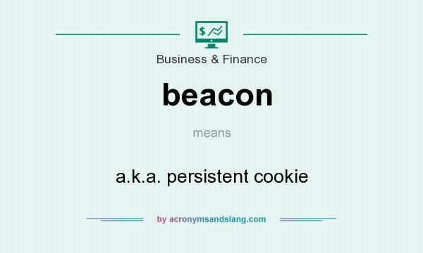 What does beacon mean? It stands for a.k.a. persistent cookie