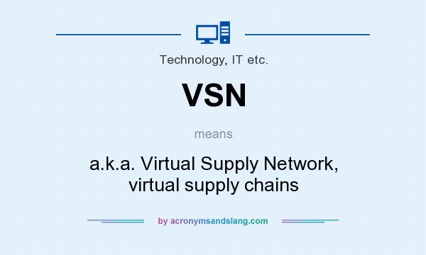 What does VSN mean? It stands for a.k.a. Virtual Supply Network, virtual supply chains
