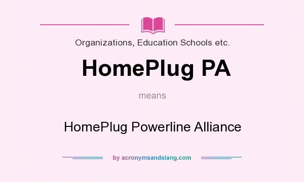 What does HomePlug PA mean? It stands for HomePlug Powerline Alliance