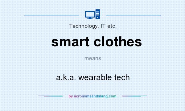 What does smart clothes mean? It stands for a.k.a. wearable tech