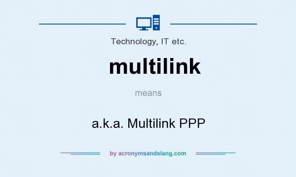 What does multilink mean? It stands for a.k.a. Multilink PPP