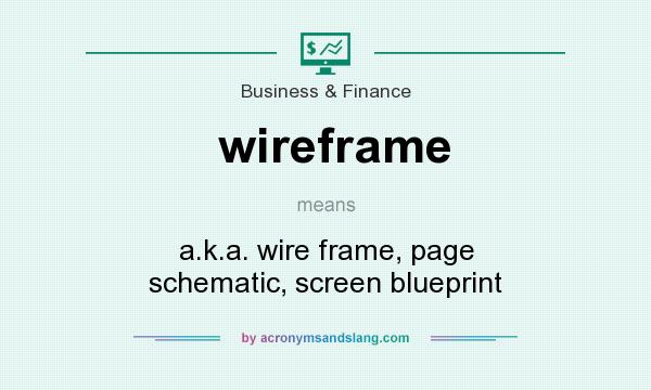 What does wireframe mean? It stands for a.k.a. wire frame, page schematic, screen blueprint