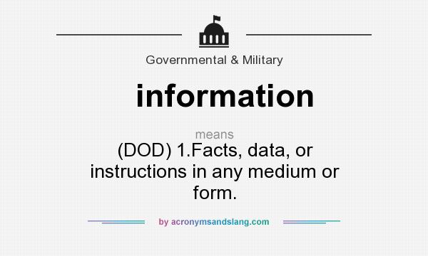 What does information mean? It stands for (DOD) 1.Facts, data, or instructions in any medium or form.