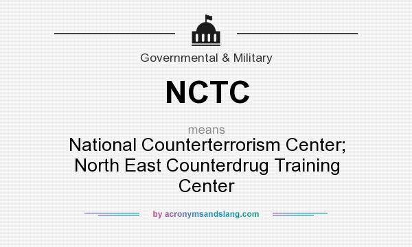 What does NCTC mean? It stands for National Counterterrorism Center; North East Counterdrug Training Center