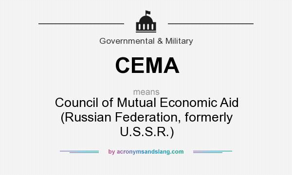 What does CEMA mean? It stands for Council of Mutual Economic Aid (Russian Federation, formerly U.S.S.R.)
