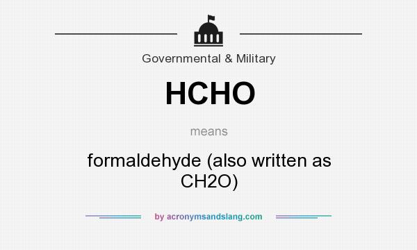 What does HCHO mean? It stands for formaldehyde (also written as CH2O)