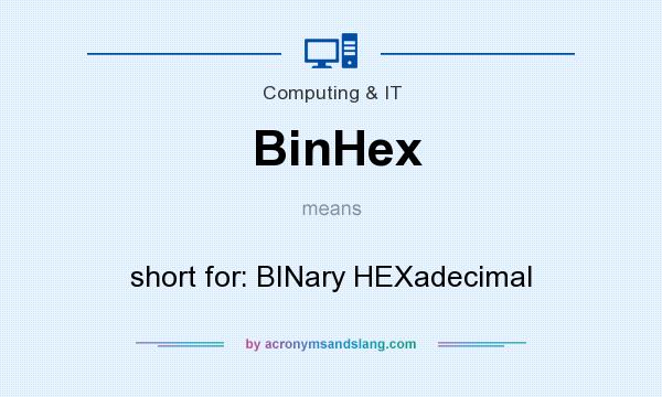 What does BinHex mean? It stands for short for: BINary HEXadecimal