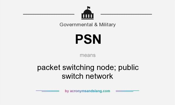 What does PSN mean? It stands for packet switching node; public switch network