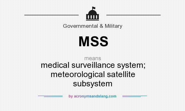 What does MSS mean? It stands for medical surveillance system; meteorological satellite subsystem